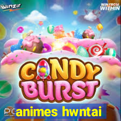 animes hwntai